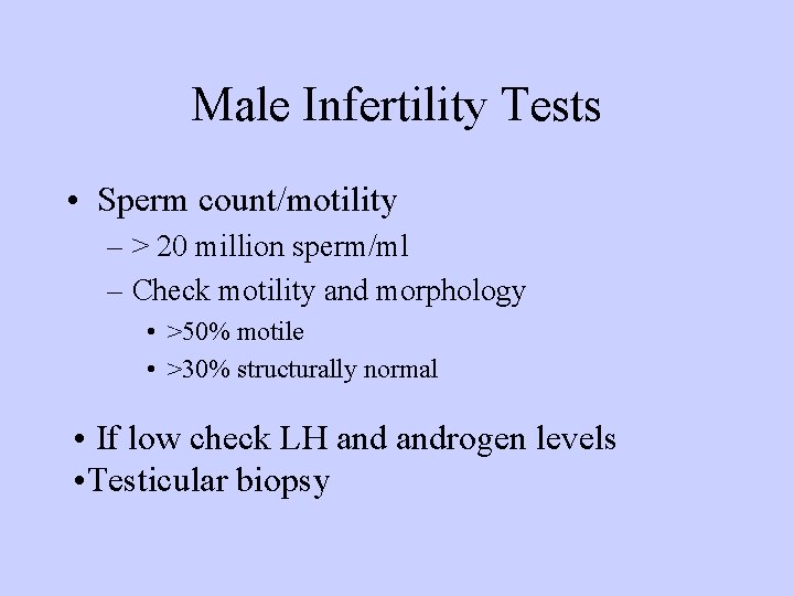 Male Infertility Tests • Sperm count/motility – > 20 million sperm/ml – Check motility