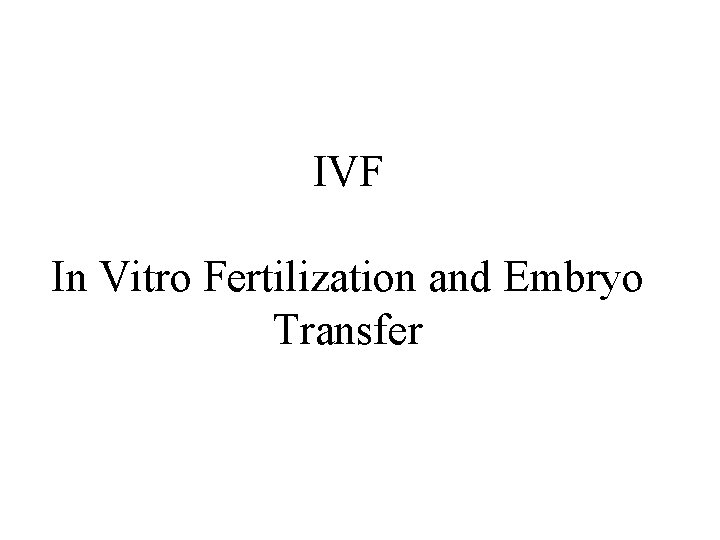 IVF In Vitro Fertilization and Embryo Transfer 