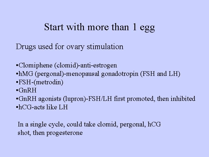 Start with more than 1 egg Drugs used for ovary stimulation • Clomiphene (clomid)-anti-estrogen