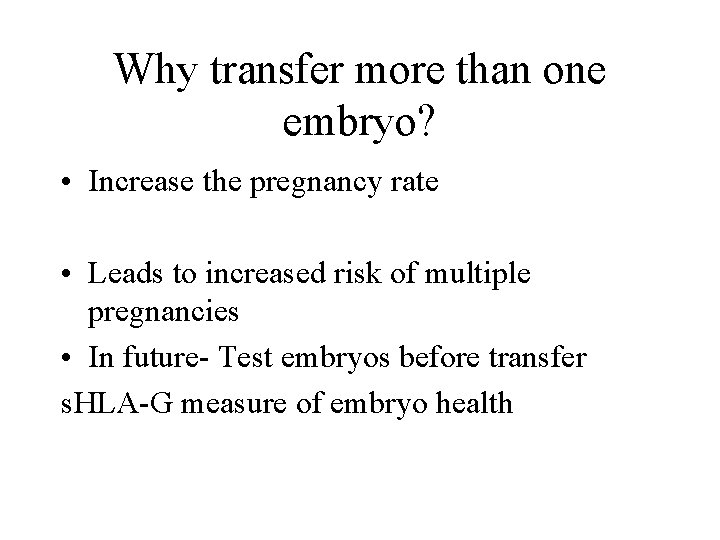 Why transfer more than one embryo? • Increase the pregnancy rate • Leads to