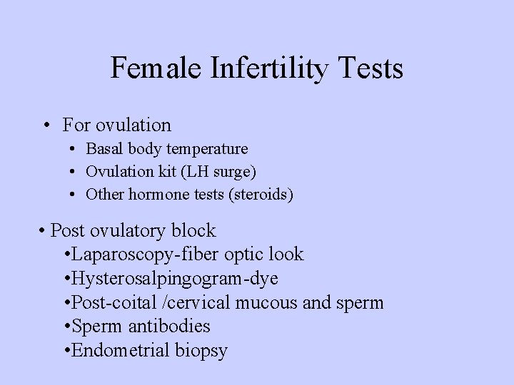 Female Infertility Tests • For ovulation • Basal body temperature • Ovulation kit (LH