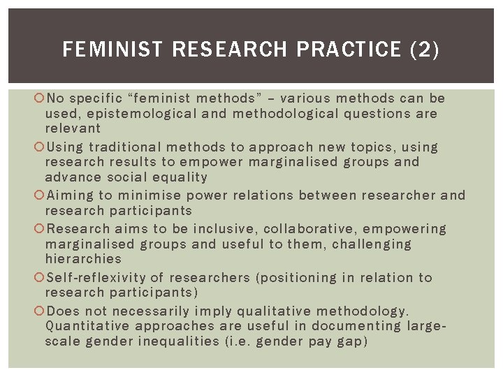 FEMINIST RESEARCH PRACTICE (2) No specific “feminist methods” – various methods can be used,