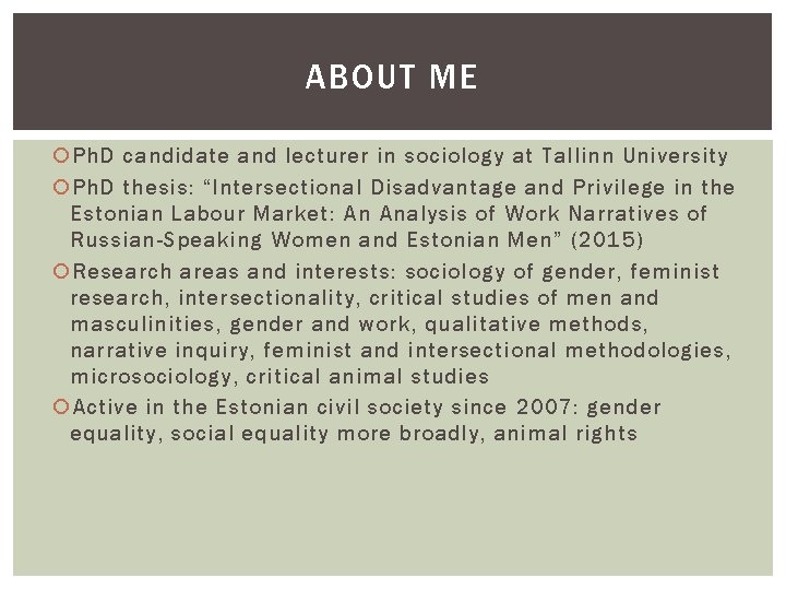 ABOUT ME Ph. D candidate and lecturer in sociology at Tallinn University Ph. D