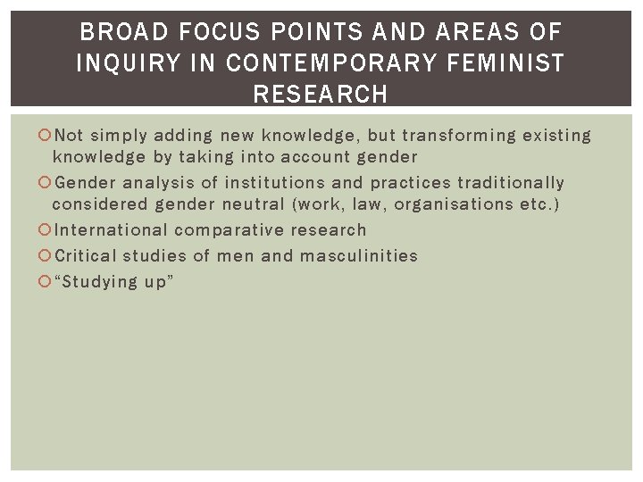 BROAD FOCUS POINTS AND AREAS OF INQUIRY IN CONTEMPORARY FEMINIST RESEARCH Not simply adding