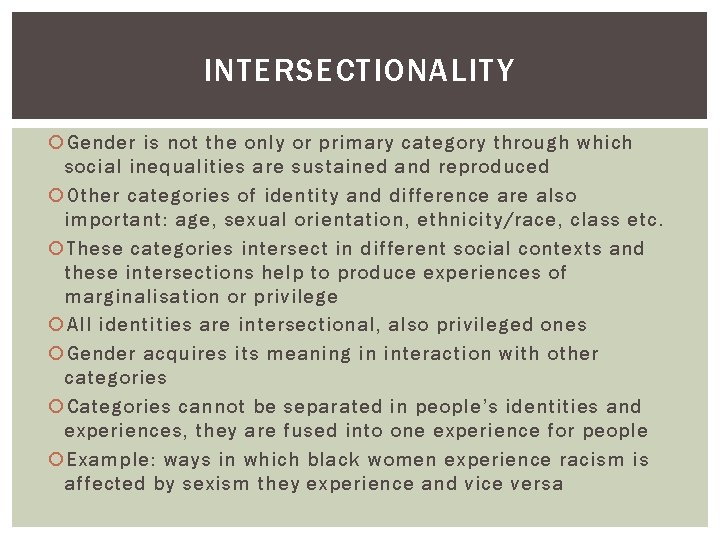 INTERSECTIONALITY Gender is not the only or primary category through which social inequalities are