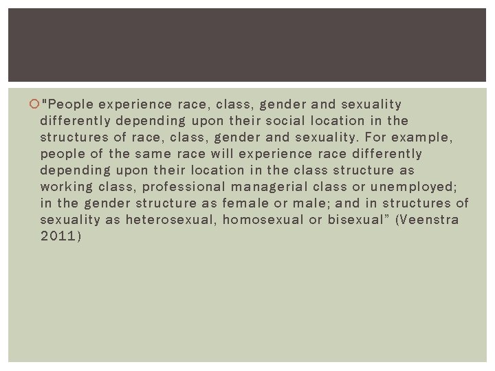  "People experience race, class, gender and sexuality differently depending upon their social location