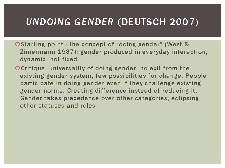 UNDOING GENDER (DEUTSCH 2007) Starting point - the concept of “doing gender“ (West &