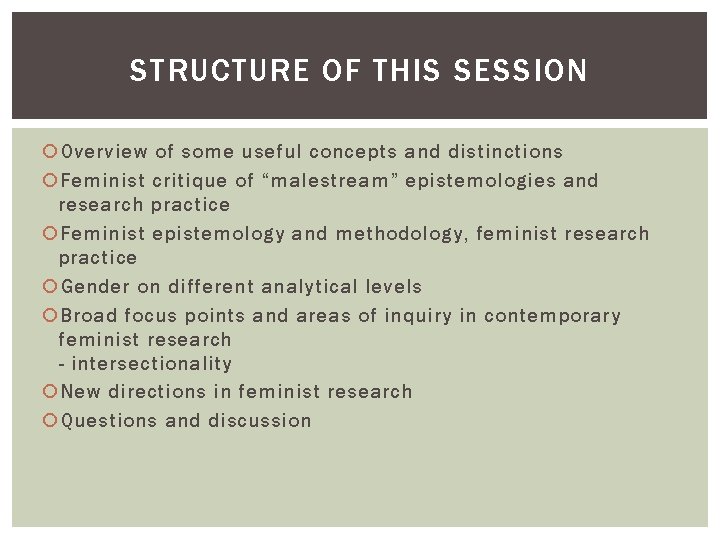 STRUCTURE OF THIS SESSION Overview of some useful concepts and distinctions Feminist critique of