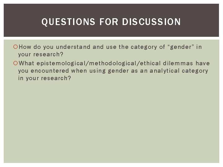 QUESTIONS FOR DISCUSSION How do you understand use the category of “gender” in your