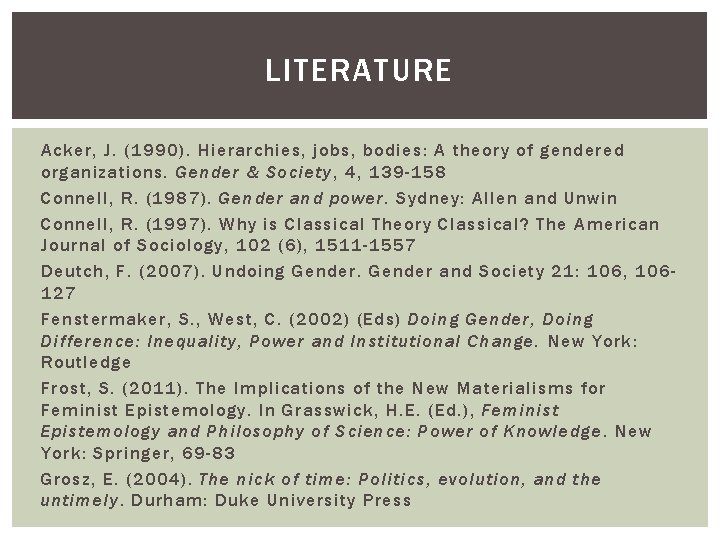 LITERATURE Acker, J. (1990). Hierarchies, jobs, bodies: A theory of gendered organizations. Gender &