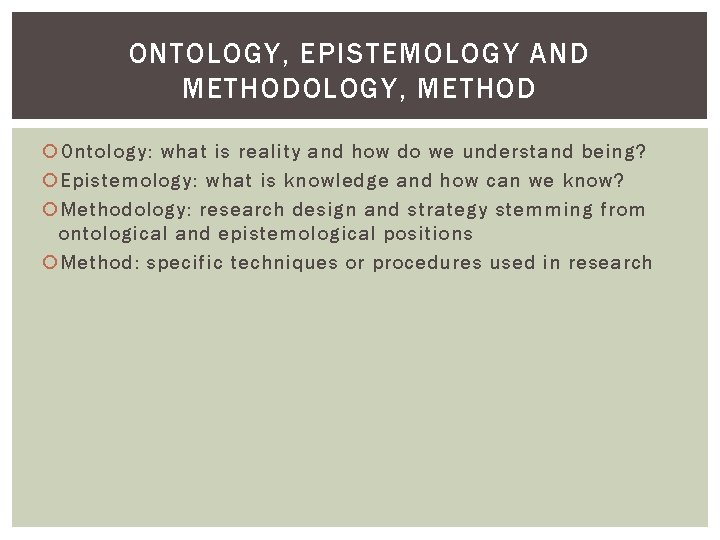 ONTOLOGY, EPISTEMOLOGY AND METHODOLOGY, METHOD Ontology: what is reality and how do we understand