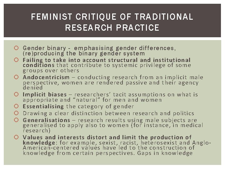 FEMINIST CRITIQUE OF TRADITIONAL RESEARCH PRACTICE Gender binary - emphasising gender differences, (re)producing the