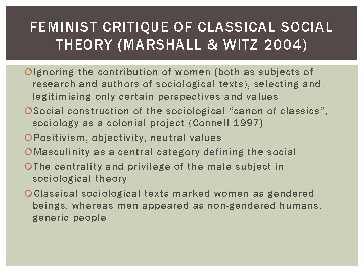 FEMINIST CRITIQUE OF CLASSICAL SOCIAL THEORY (MARSHALL & WITZ 2004) Ignoring the contribution of