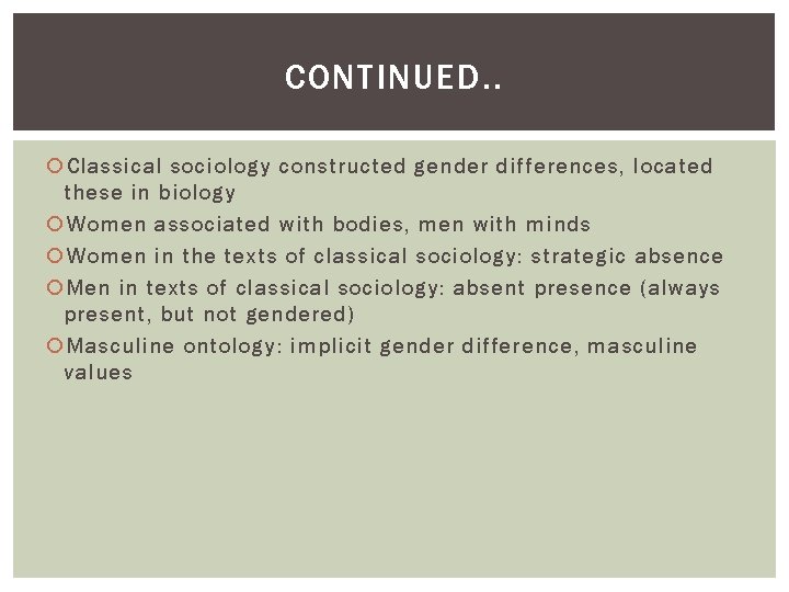 CONTINUED. . Classical sociology constructed gender differences, located these in biology Women associated with