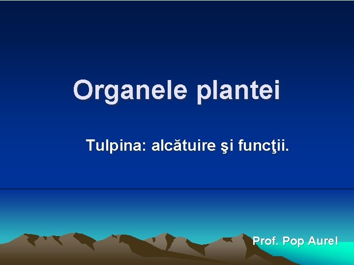 Organele plantei Tulpina: alcătuire şi funcţii. Prof. Pop Aurel 