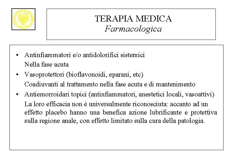 TERAPIA MEDICA Farmacologica • Antinfiammatori e/o antidolorifici sistemici Nella fase acuta • Vasoprotettori (bioflavonoidi,