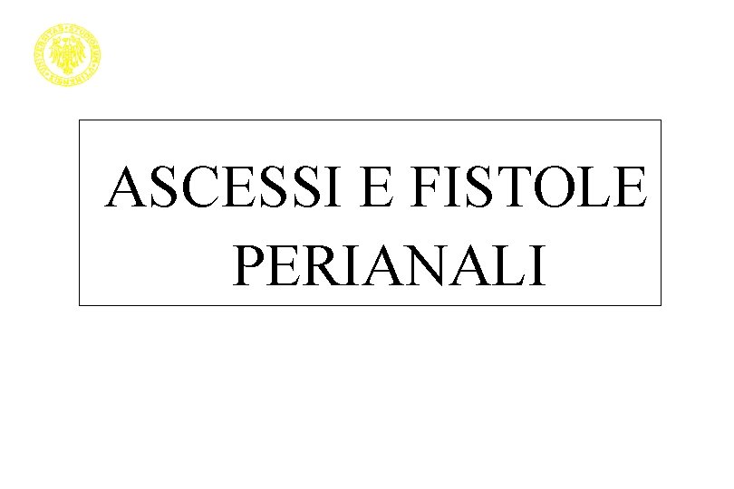 ASCESSI E FISTOLE PERIANALI 