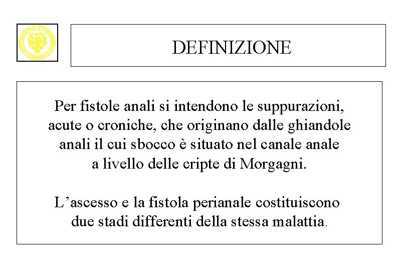 DEFINIZIONE Per fistole anali si intendono le suppurazioni, acute o croniche, che originano dalle