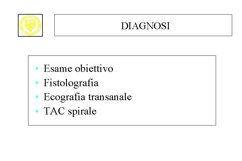 DIAGNOSI • • Esame obiettivo Fistolografia Ecografia transanale TAC spirale 