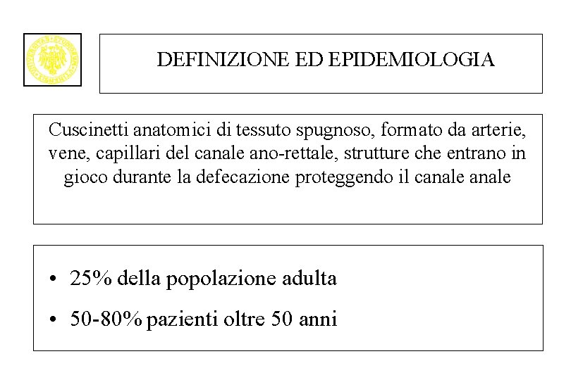 DEFINIZIONE ED EPIDEMIOLOGIA Cuscinetti anatomici di tessuto spugnoso, formato da arterie, vene, capillari del