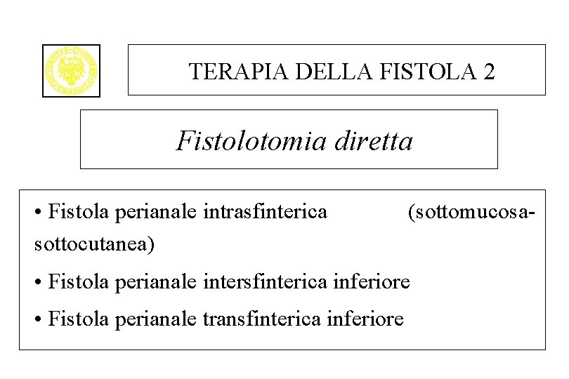 TERAPIA DELLA FISTOLA 2 Fistolotomia diretta • Fistola perianale intrasfinterica sottocutanea) (sottomucosa- • Fistola