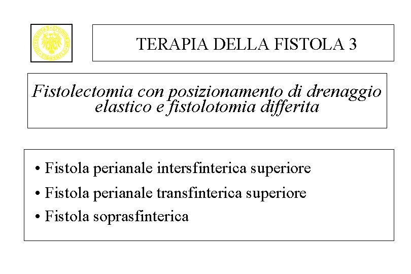 TERAPIA DELLA FISTOLA 3 Fistolectomia con posizionamento di drenaggio elastico e fistolotomia differita •