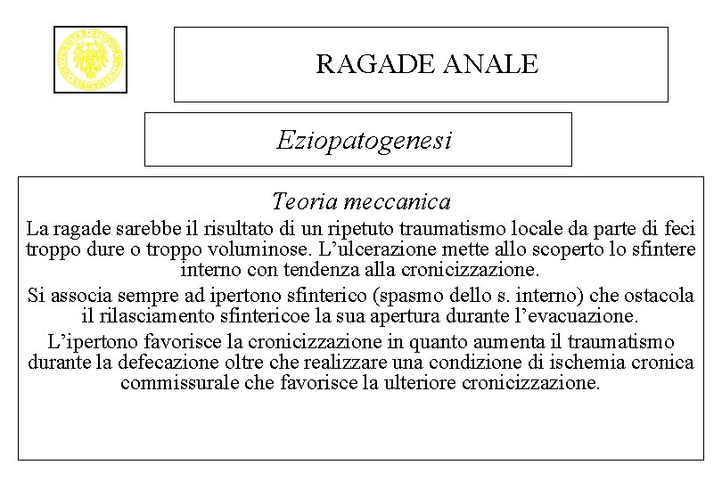 RAGADE ANALE Eziopatogenesi Teoria meccanica La ragade sarebbe il risultato di un ripetuto traumatismo