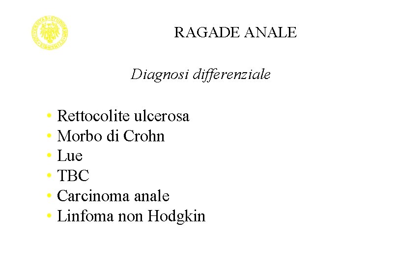 RAGADE ANALE Diagnosi differenziale • Rettocolite ulcerosa • Morbo di Crohn • Lue •
