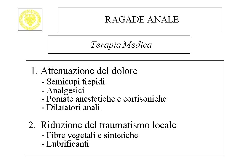 RAGADE ANALE Terapia Medica 1. Attenuazione del dolore - Semicupi tiepidi - Analgesici -