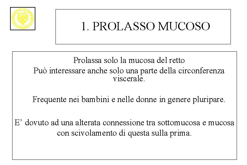 1. PROLASSO MUCOSO Prolassa solo la mucosa del retto Può interessare anche solo una