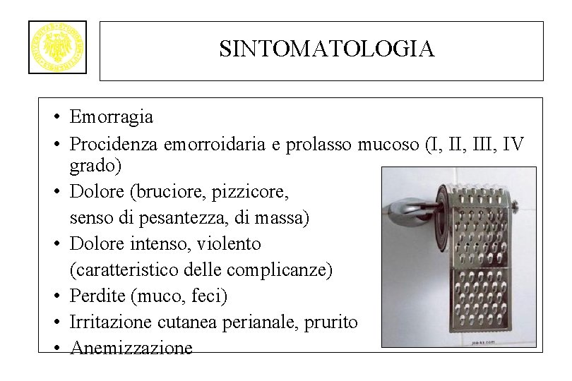 SINTOMATOLOGIA • Emorragia • Procidenza emorroidaria e prolasso mucoso (I, III, IV grado) •