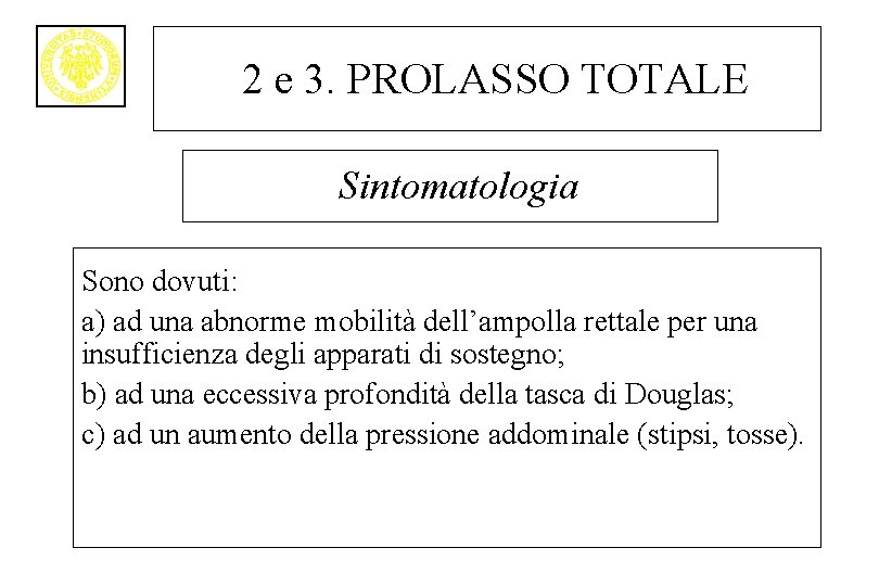 2 e 3. PROLASSO TOTALE Sintomatologia Sono dovuti: a) ad una abnorme mobilità dell’ampolla