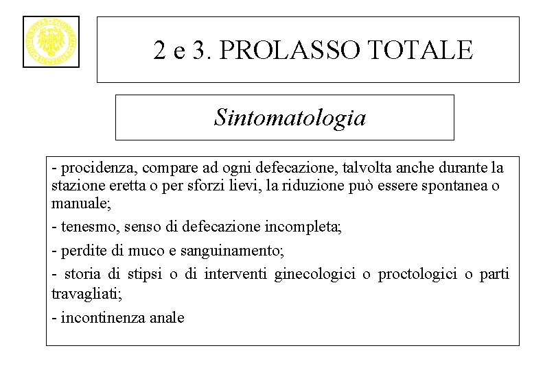 2 e 3. PROLASSO TOTALE Sintomatologia - procidenza, compare ad ogni defecazione, talvolta anche