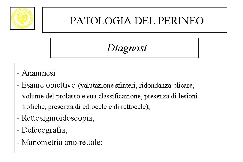 PATOLOGIA DEL PERINEO Diagnosi - Anamnesi - Esame obiettivo (valutazione sfinteri, ridondanza plicare, volume