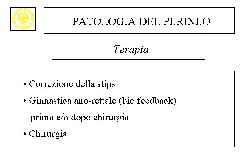 PATOLOGIA DEL PERINEO Terapia • Correzione della stipsi • Ginnastica ano-rettale (bio feedback) prima