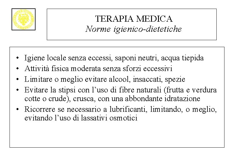 TERAPIA MEDICA Norme igienico-dietetiche • • Igiene locale senza eccessi, saponi neutri, acqua tiepida