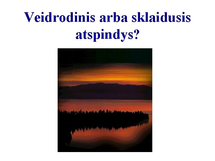 Veidrodinis arba sklaidusis atspindys? 