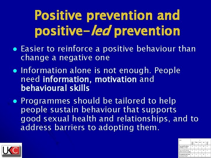 Positive prevention and positive-led prevention l l l Easier to reinforce a positive behaviour