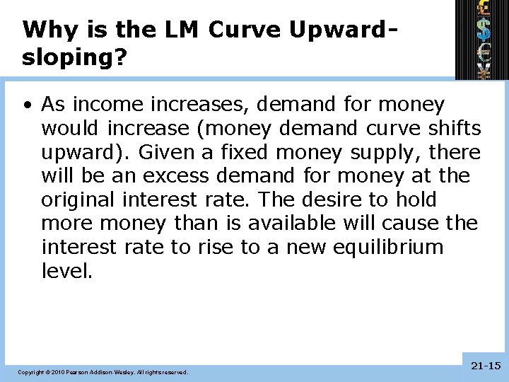 Why is the LM Curve Upwardsloping? • As income increases, demand for money would