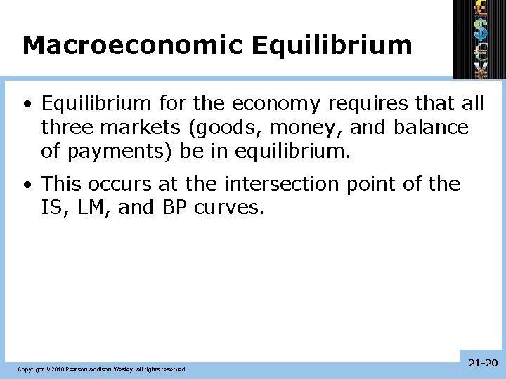 Macroeconomic Equilibrium • Equilibrium for the economy requires that all three markets (goods, money,