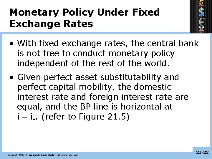 Monetary Policy Under Fixed Exchange Rates • With fixed exchange rates, the central bank