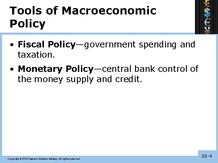 Tools of Macroeconomic Policy • Fiscal Policy—government spending and taxation. • Monetary Policy—central bank