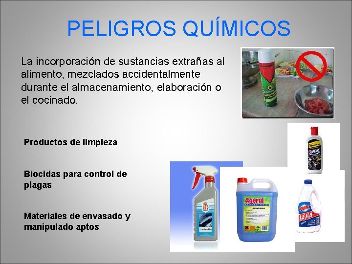 PELIGROS QUÍMICOS La incorporación de sustancias extrañas al alimento, mezclados accidentalmente durante el almacenamiento,