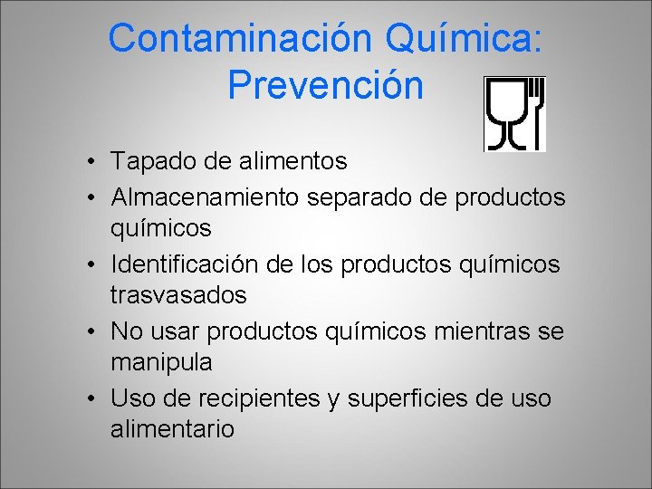 Contaminación Química: Prevención • Tapado de alimentos • Almacenamiento separado de productos químicos •