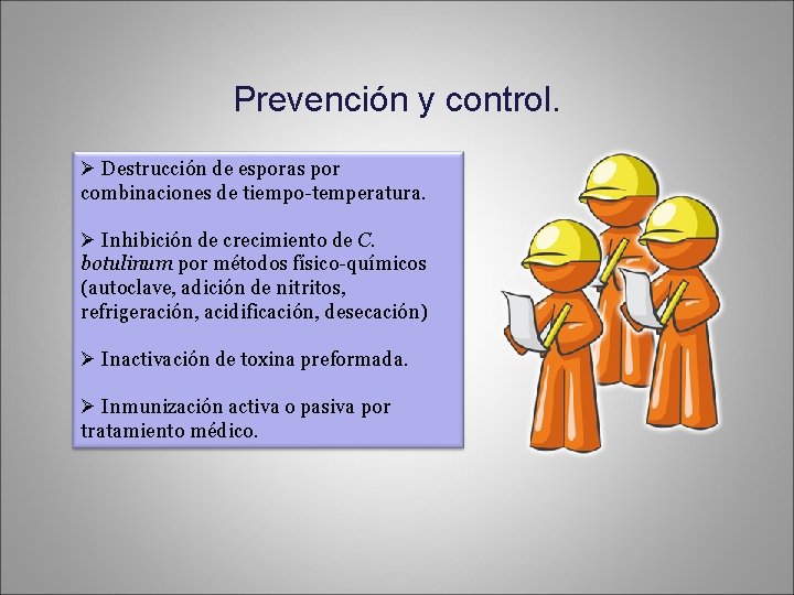 Prevención y control. Ø Destrucción de esporas por combinaciones de tiempo-temperatura. Ø Inhibición de