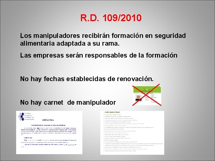 R. D. 109/2010 Los manipuladores recibirán formación en seguridad alimentaria adaptada a su rama.