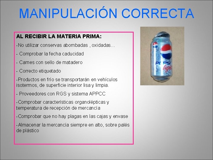 MANIPULACIÓN CORRECTA AL RECIBIR LA MATERIA PRIMA: -No utilizar conservas abombadas , oxidadas… -