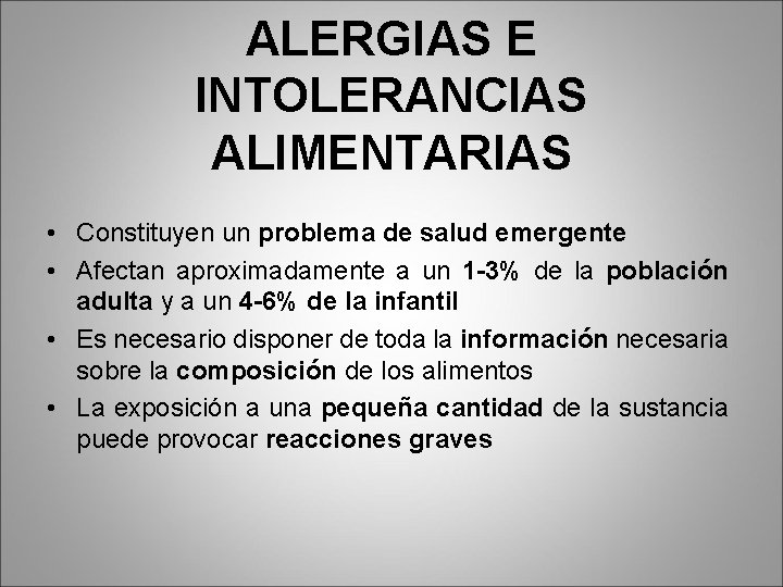 ALERGIAS E INTOLERANCIAS ALIMENTARIAS • Constituyen un problema de salud emergente • Afectan aproximadamente