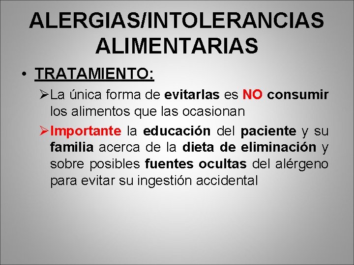 ALERGIAS/INTOLERANCIAS ALIMENTARIAS • TRATAMIENTO: ØLa única forma de evitarlas es NO consumir los alimentos