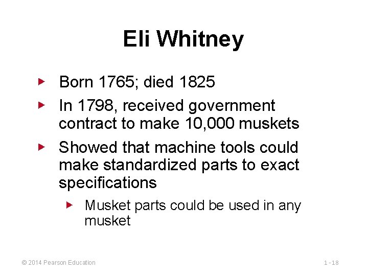 Eli Whitney ▶ Born 1765; died 1825 ▶ In 1798, received government contract to